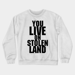 You live on stolen land Crewneck Sweatshirt